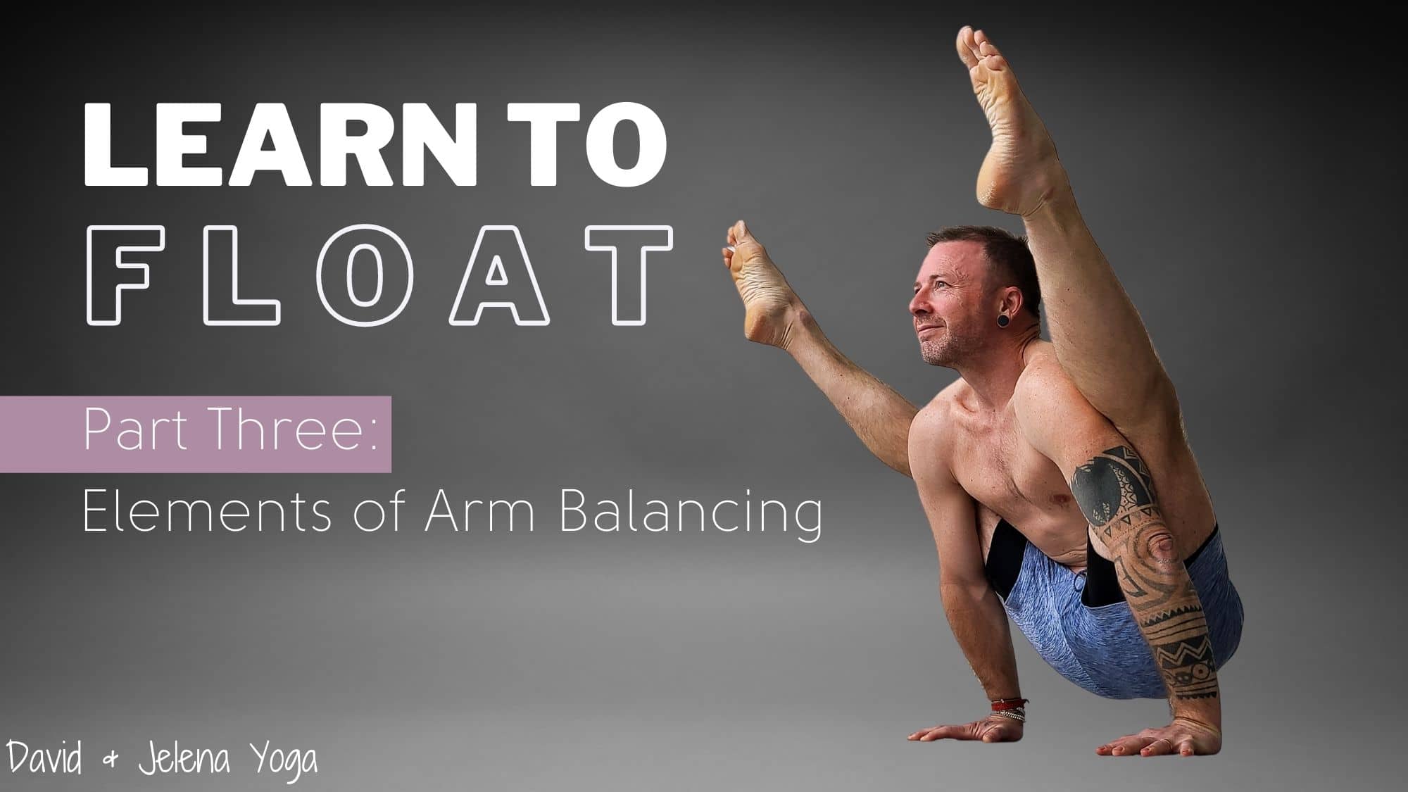 Learn to Float 3: Elements of Arm Balancing